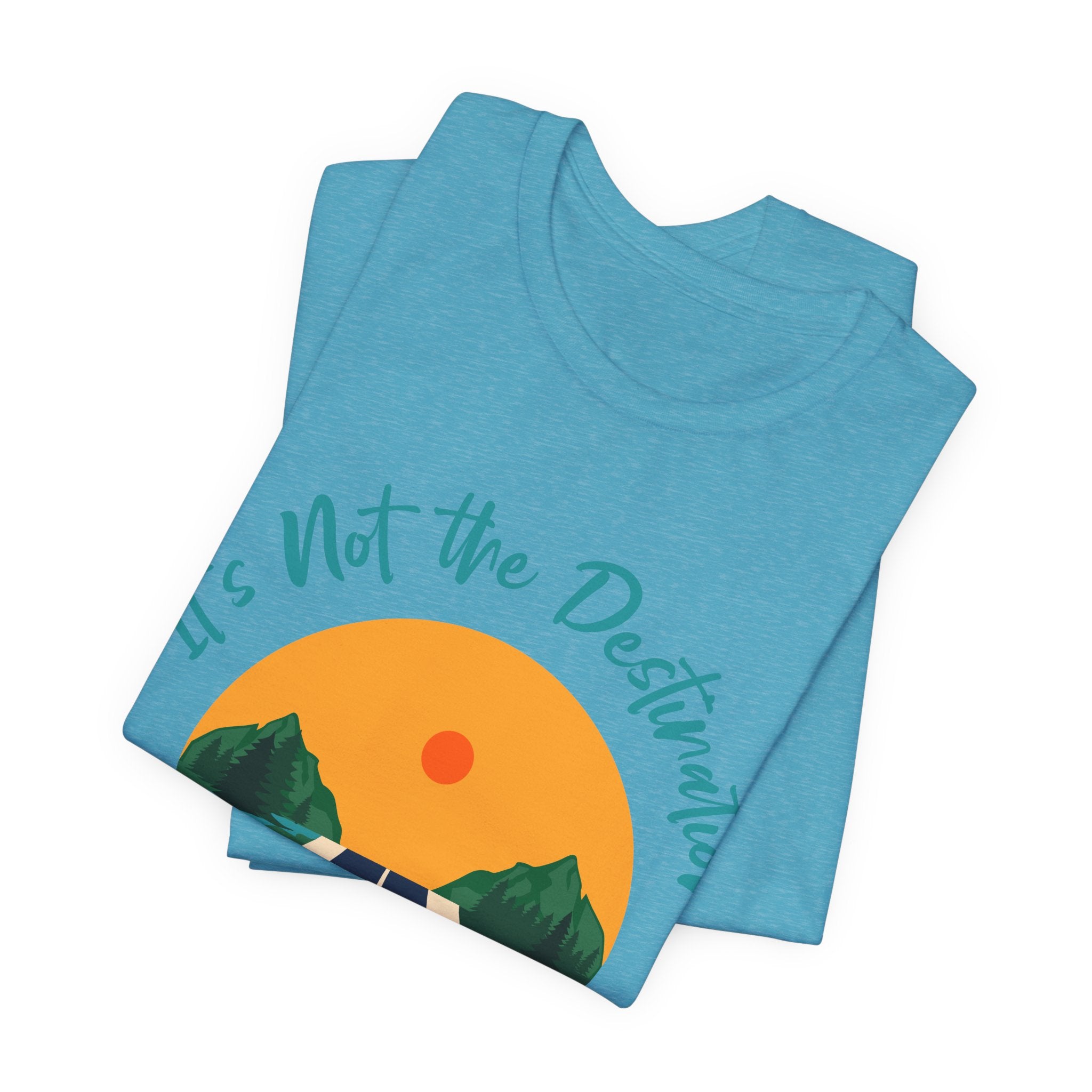 It's Not the Destination, It's the Journey T-Shirt