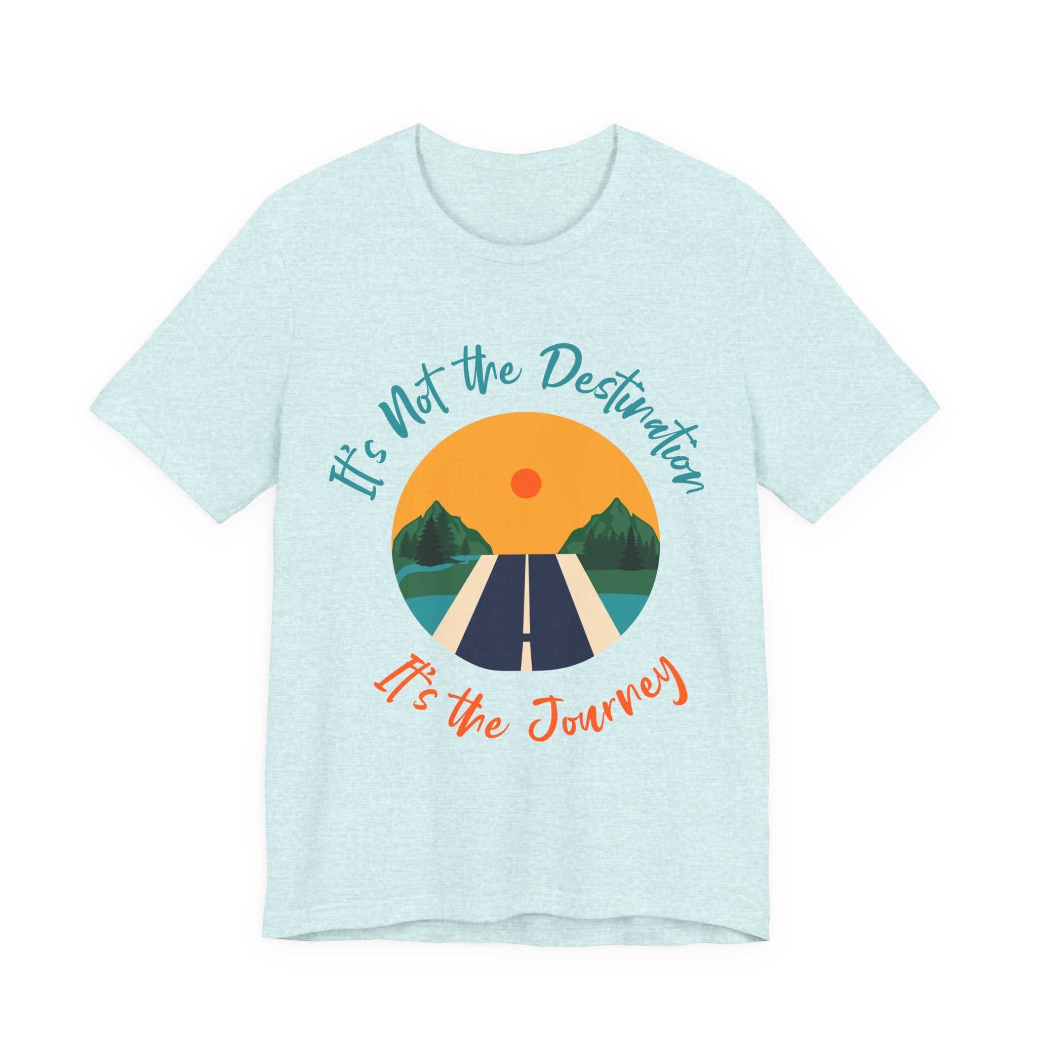 It's Not the Destination, It's the Journey T-Shirt