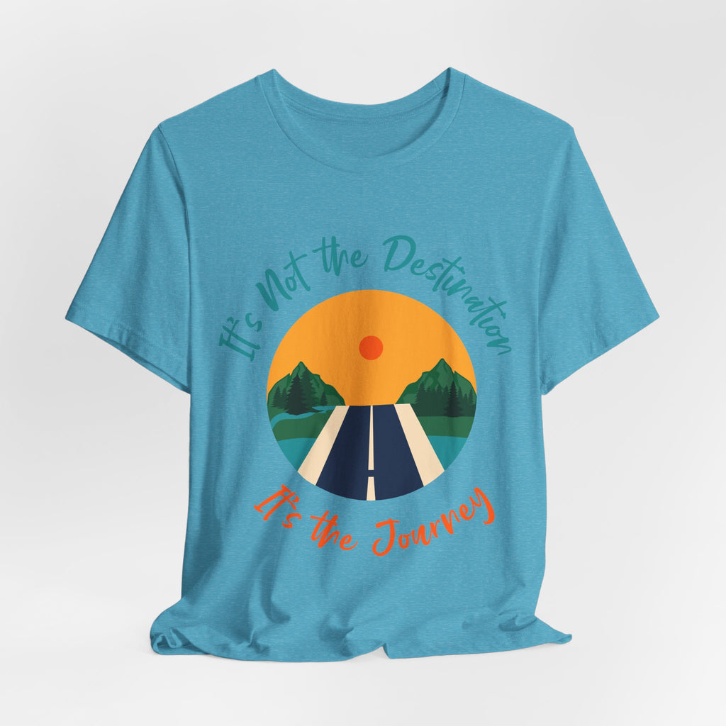 It's Not the Destination, It's the Journey T-Shirt