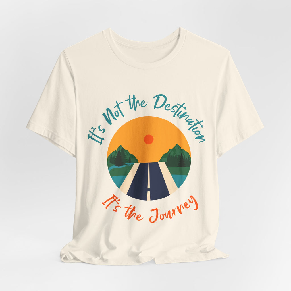 It's Not the Destination, It's the Journey T-Shirt
