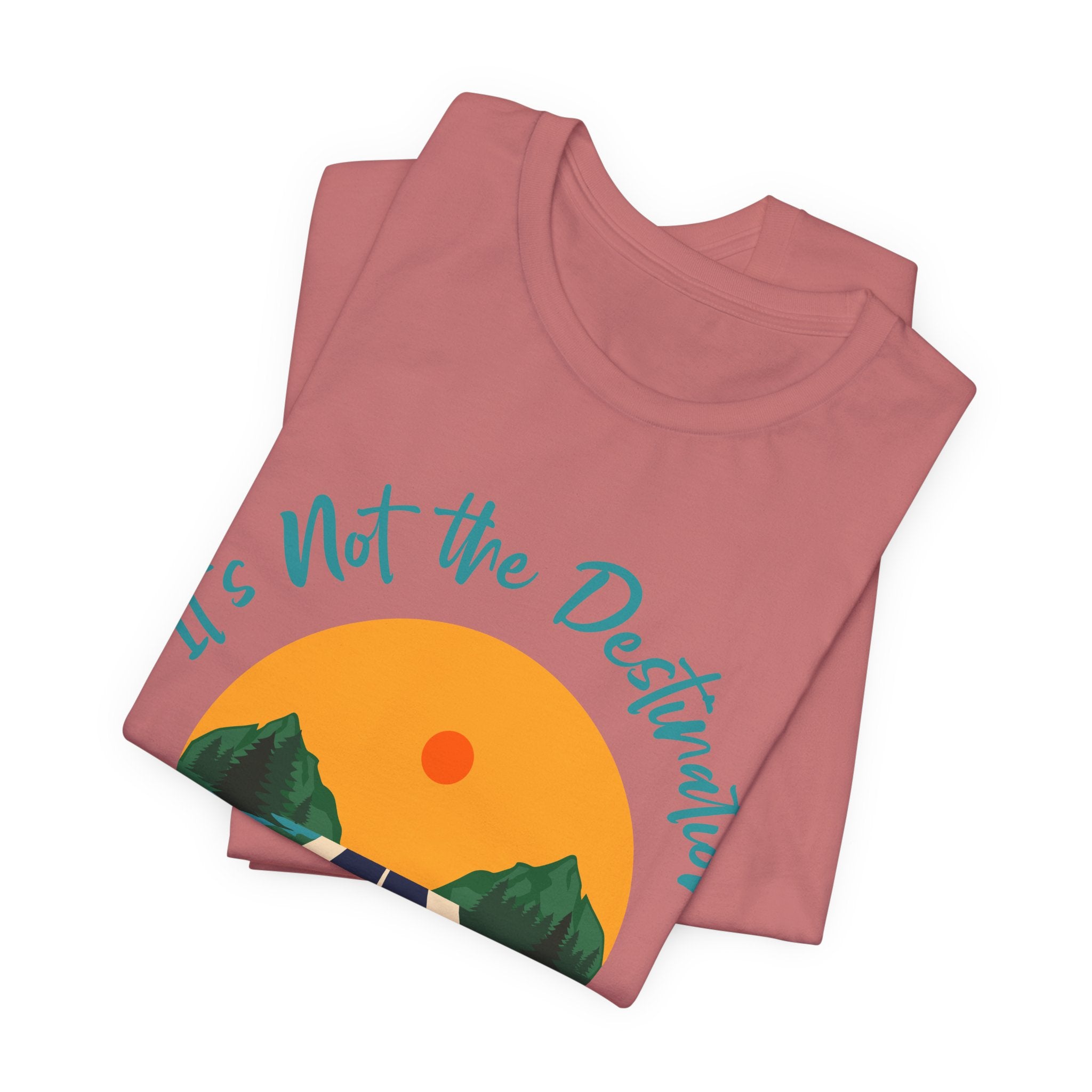 It's Not the Destination, It's the Journey T-Shirt