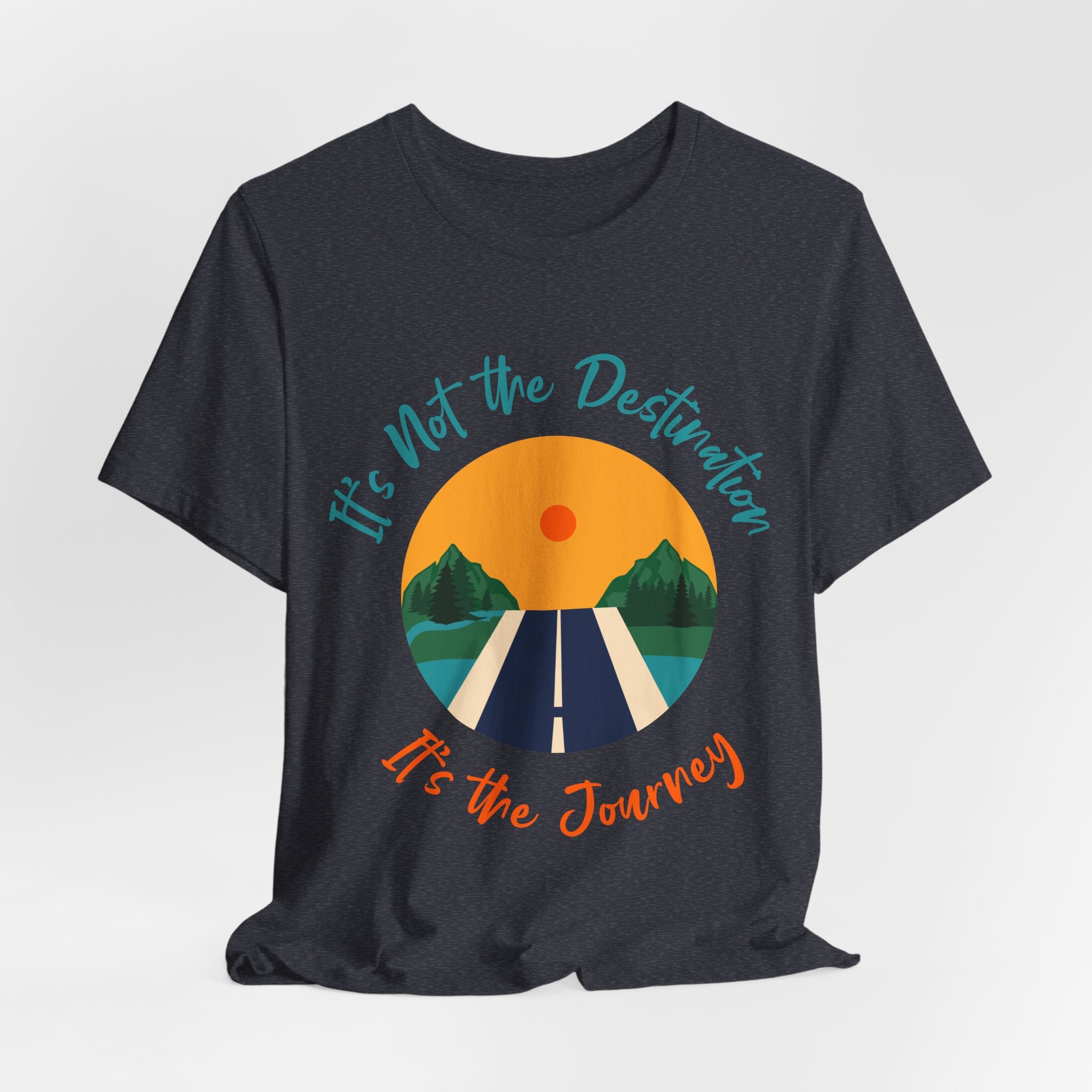 It's Not the Destination, It's the Journey T-Shirt