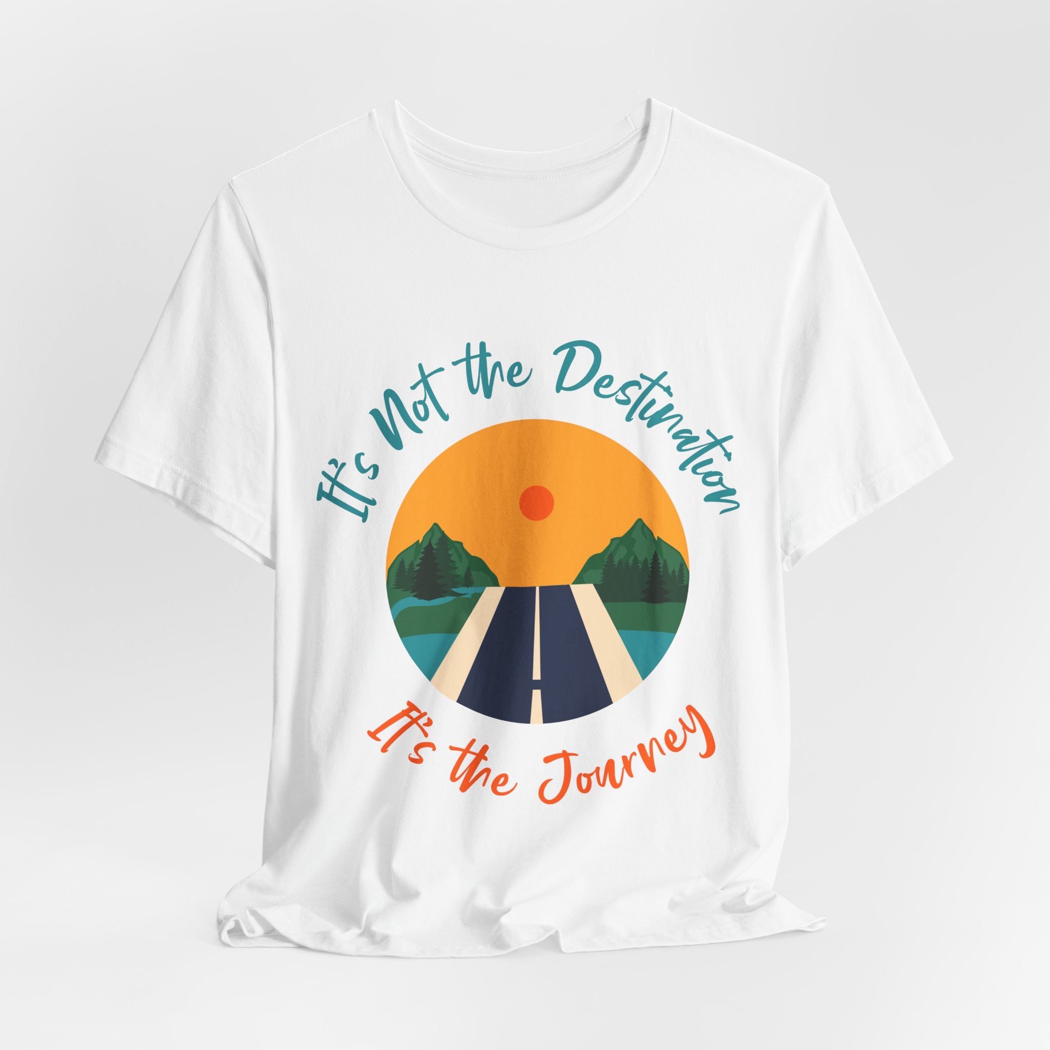 It's Not the Destination, It's the Journey T-Shirt