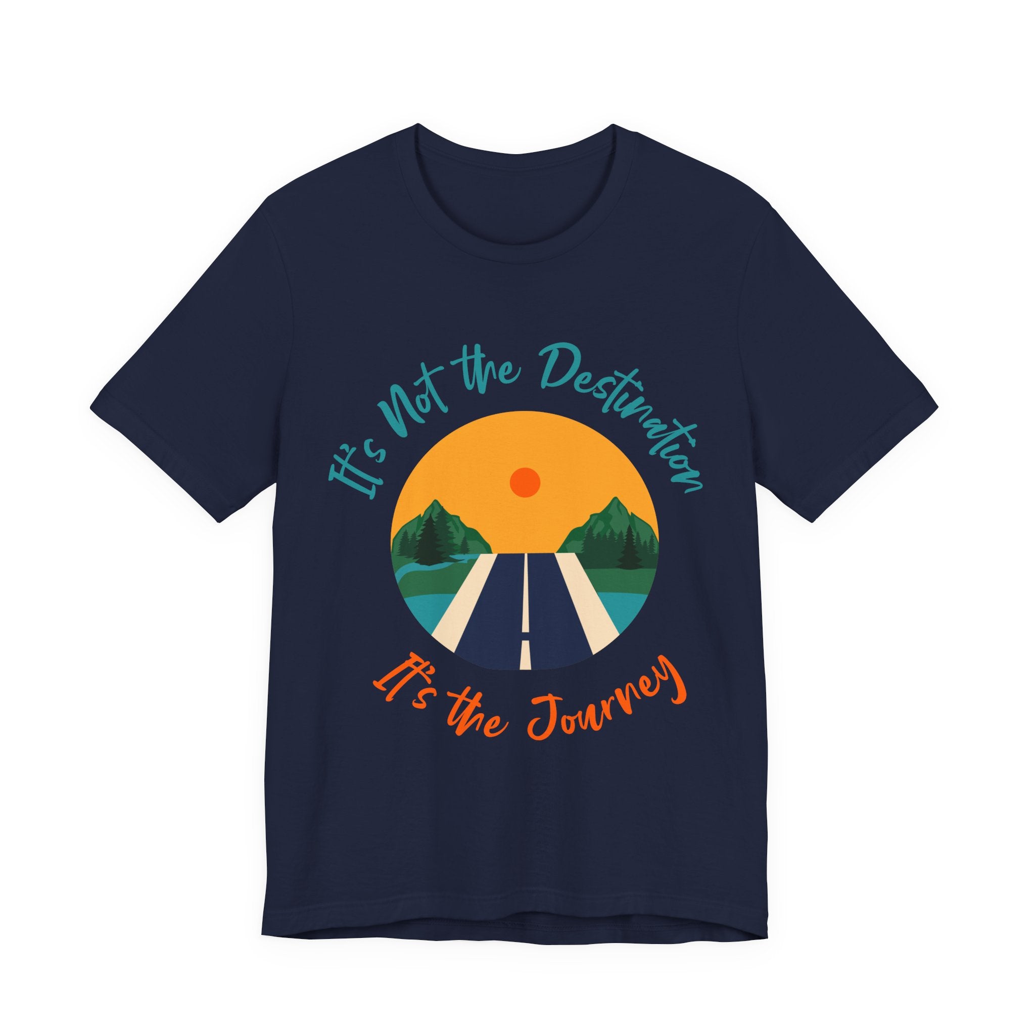 It's Not the Destination, It's the Journey T-Shirt