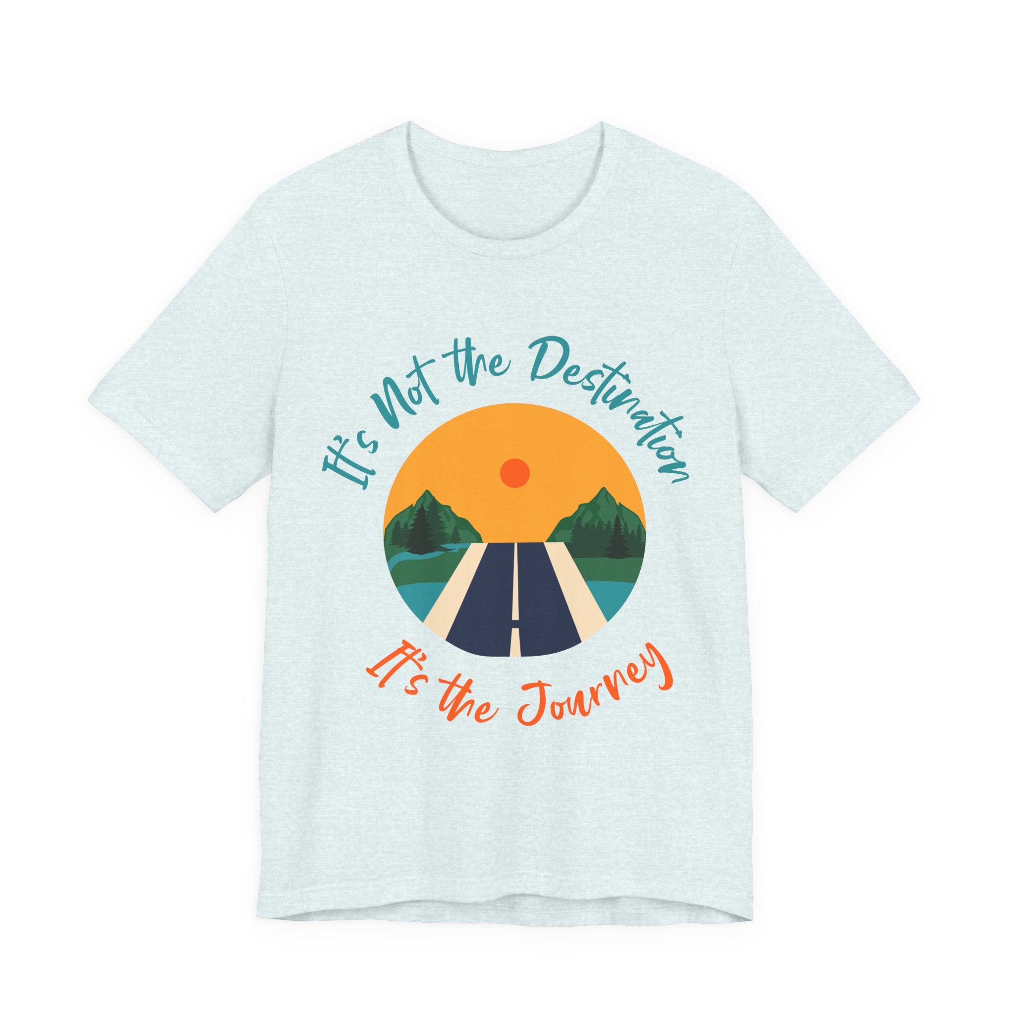 It's Not the Destination, It's the Journey T-Shirt