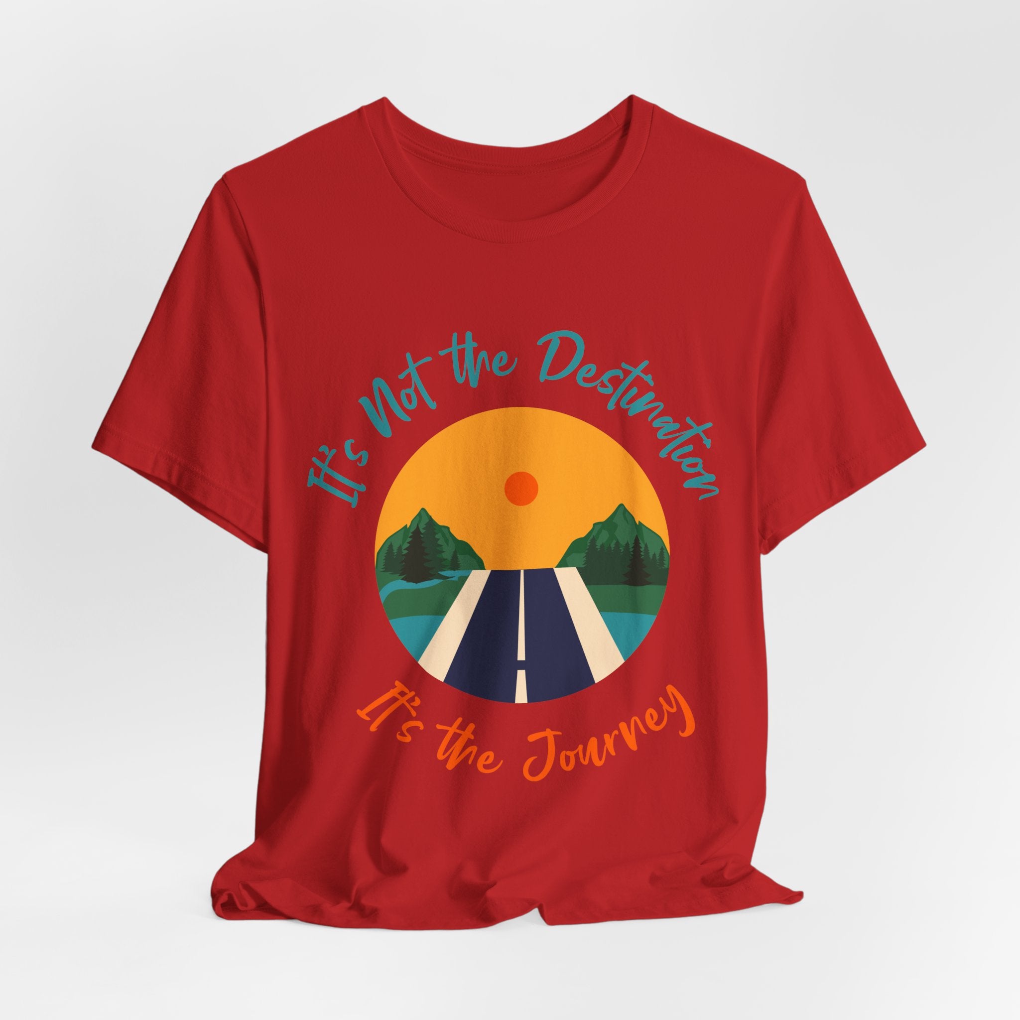 It's Not the Destination, It's the Journey T-Shirt