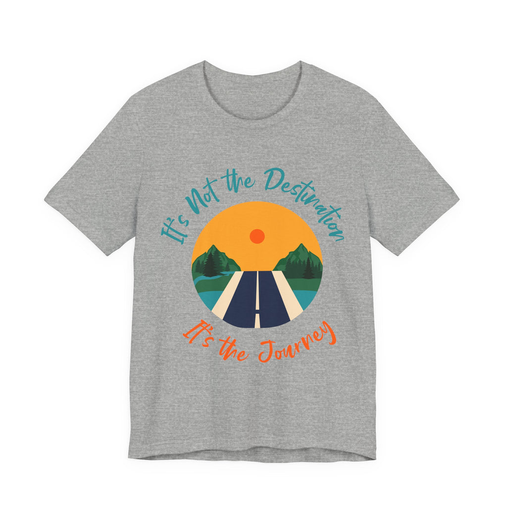It's Not the Destination, It's the Journey T-Shirt