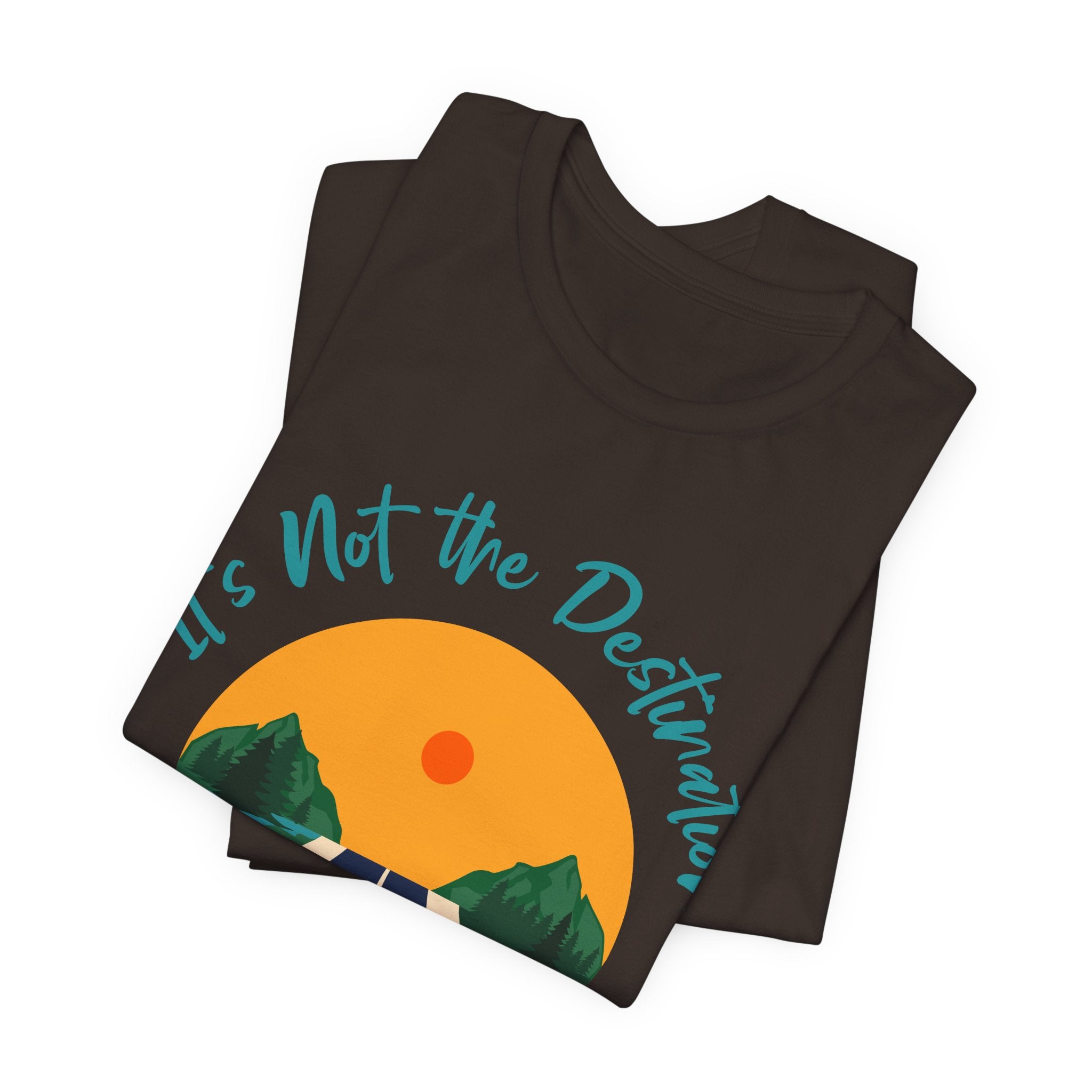 It's Not the Destination, It's the Journey T-Shirt